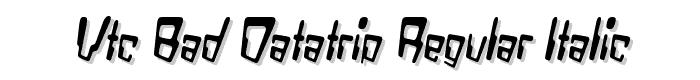 VTC Bad DataTrip Regular Italic font